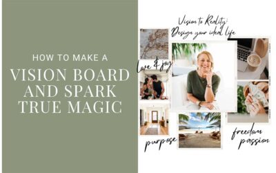 How to Make a Vision Board and Spark True Magic in Your Life